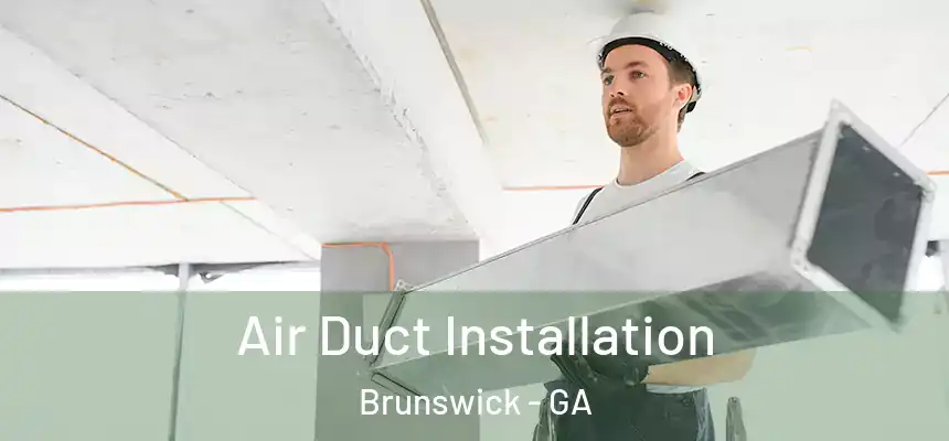  Air Duct Installation Brunswick - GA