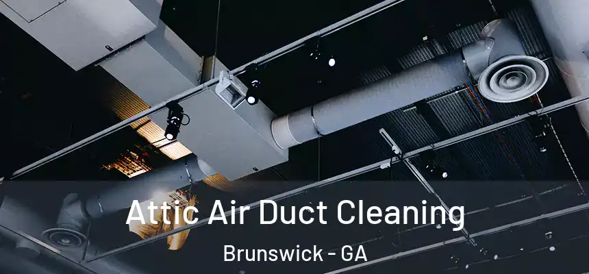  Attic Air Duct Cleaning Brunswick - GA