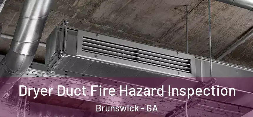  Dryer Duct Fire Hazard Inspection Brunswick - GA