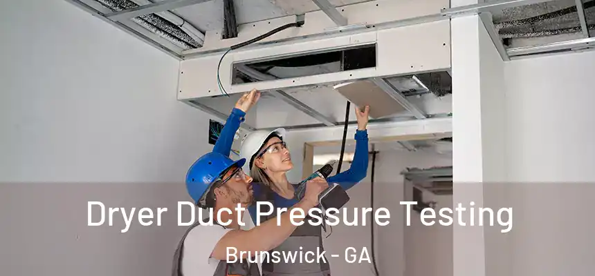  Dryer Duct Pressure Testing Brunswick - GA