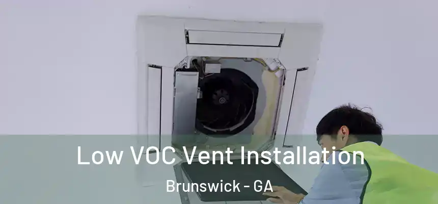  Low VOC Vent Installation Brunswick - GA