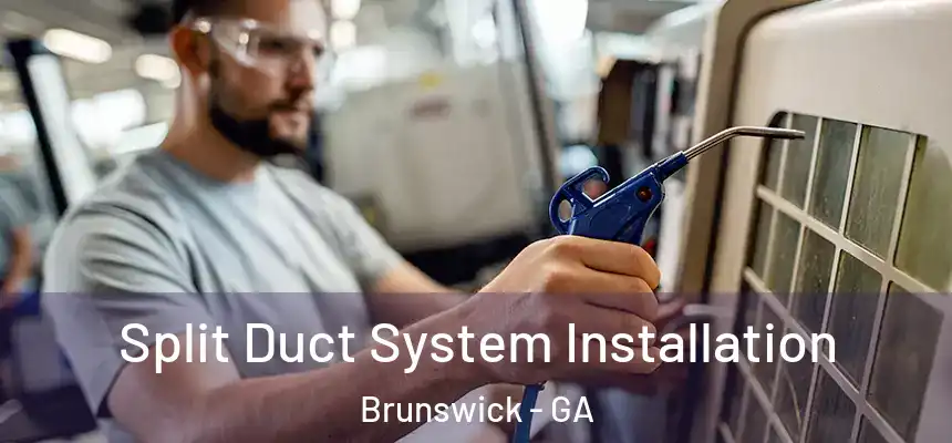  Split Duct System Installation Brunswick - GA