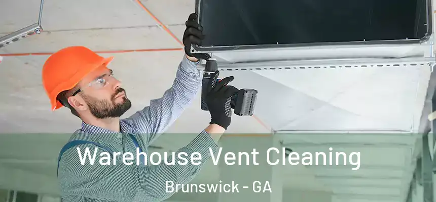  Warehouse Vent Cleaning Brunswick - GA